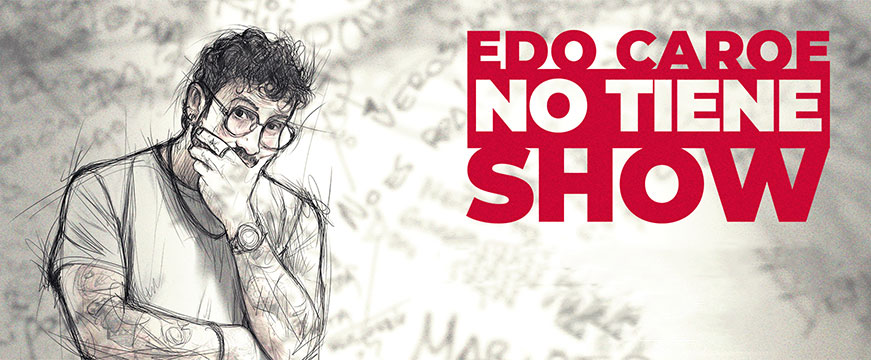 Edo Caroe - No tiene show